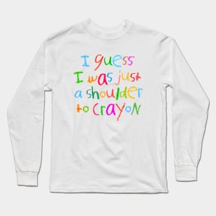 A shoulder to crayon Long Sleeve T-Shirt